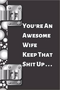 You're an Awesome Wife Keep That Shit Up ...