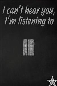 I Can't Hear You, I'm Listening to Air Creative Writing Lined Journal