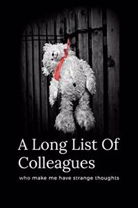 A Long List of Colleagues Who Make Me Have Strange Thoughts