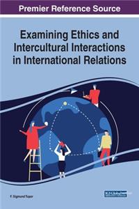 Examining Ethics and Intercultural Interactions in International Relations