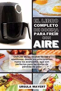 El Libro Completo de Cocina Para Freír con Aire