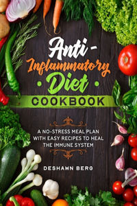 Anti-Inflammatory Diet Cookbook: A No-Stress Meal Plan with Easy Recipes to Heal the Immune System