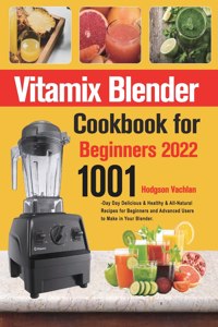Vitamix Blender Cookbook for Beginners 2022