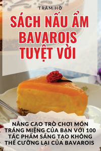 Sách NẤu Ẩm Bavarois TuyỆt VỜi