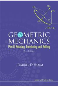 Geometric Mechanics - Part II: Rotating, Translating and Rolling (2nd Edition)