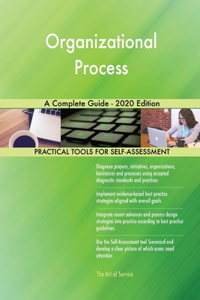 Organizational Process A Complete Guide - 2020 Edition
