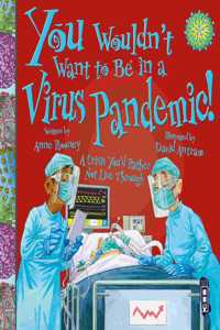 You Wouldn't Want To Be In A Virus Pandemic!