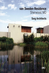 Modern in Context: The Architecture of Suman Sorg, Faia: Van Sweden Residence-Sherwood, Maryland