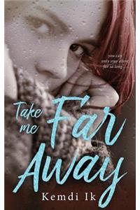 Take Me Far Away