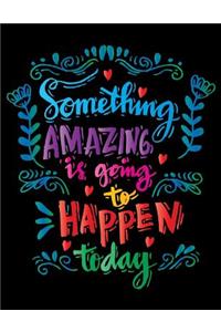 Something Amazing is going to Happen today (Inspirational Journal, Diary, Notebo