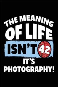 The Meaning Of Life Isn't 42 It's Photography