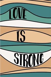 Love Is Strong Notebook