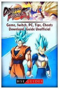 Dragon Ball Fighter Z Game, Switch, Pc, Tips, Cheats, Download, Guide Unofficial