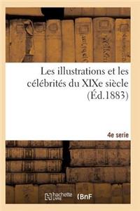 Les Illustrations Et Les Célébrités Du Xixe Siècle. Quatrième Série 2e Éd