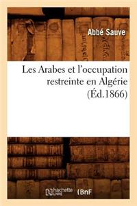 Les Arabes Et l'Occupation Restreinte En Algérie (Éd.1866)