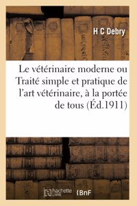 Le Vétérinaire Moderne Ou Traité Simple Et Pratique de l'Art Vétérinaire MIS À La Portée de Tous