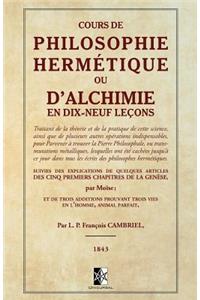 Cours de Philosophie Hermétique Ou d'Alchimie En Dix-Neuf Leçons