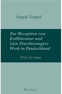 Zur Rezeption Von Exilliteratur Und Lion Feuchtwangers Werk in Deutschland