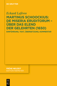 Martinus Schoockius: de Miseria Eruditorum - Über Das Elend Der Gelehrten (1650): Einführung, Text, Übersetzung, Kommentar