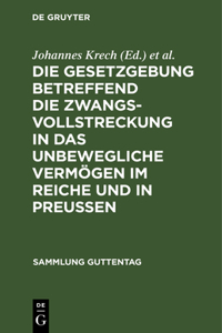 Gesetzgebung betreffend die Zwangsvollstreckung in das unbewegliche Vermögen im Reiche und in Preußen