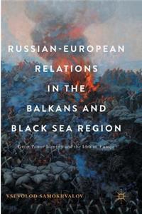 Russian-European Relations in the Balkans and Black Sea Region