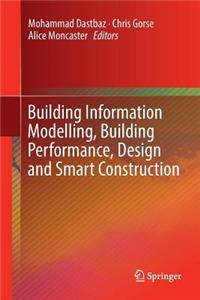 Building Information Modelling, Building Performance, Design and Smart Construction