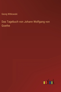Das Tagebuch von Johann Wolfgang von Goethe