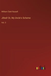 Jilted! Or, My Uncle's Scheme