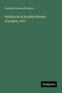 Bulletin de la Société d'études d'Avallon, 1877