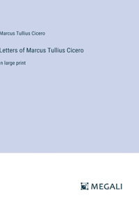 Letters of Marcus Tullius Cicero