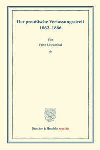 Der Preussische Verfassungsstreit 1862-1866