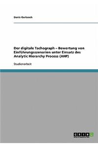 Der digitale Tachograph. Bewertung von Einführungsszenarien unter Einsatz des Analytic Hierarchy Process (AHP)