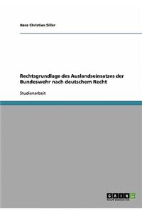 Rechtsgrundlage des Auslandseinsatzes der Bundeswehr nach deutschem Recht