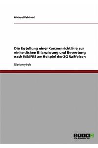 Die Erstellung einer Konzernrichtlinie zur einheitlichen Bilanzierung und Bewertung nach IAS/IFRS am Beispiel der ZG Raiffeisen