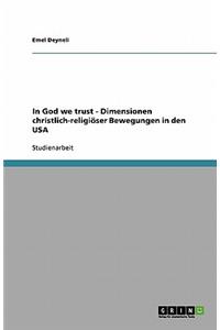 In God we trust - Dimensionen christlich-religiöser Bewegungen in den USA