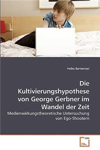 Kultivierungshypothese von George Gerbner im Wandel der Zeit