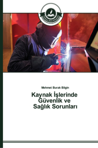 Kaynak Islerinde Güvenlik ve Saglik Sorunlari