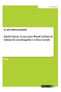 Khalil Gibran. Il racconto Wardé Al-Hani di Gibran fra autobiografia e critica sociale