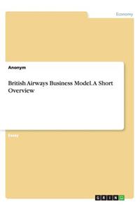 British Airways Business Model. A Short Overview