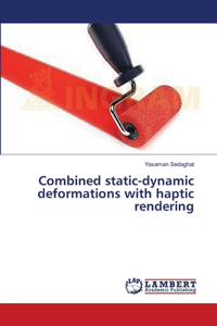 Combined static-dynamic deformations with haptic rendering