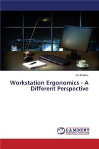 Workstation Ergonomics - A Different Perspective
