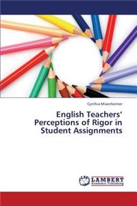 English Teachers' Perceptions of Rigor in Student Assignments