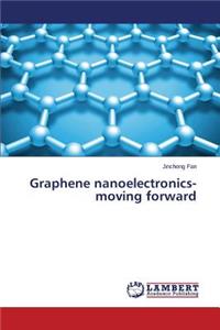 Graphene nanoelectronics-moving forward