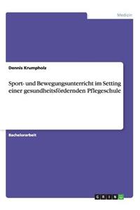 Sport- und Bewegungsunterricht im Setting einer gesundheitsfördernden Pflegeschule