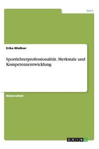 Sportlehrerprofessionalität. Merkmale und Kompetenzentwicklung