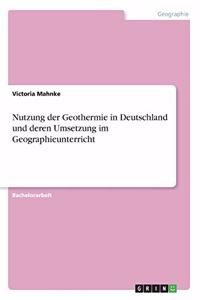 Nutzung der Geothermie in Deutschland und deren Umsetzung im Geographieunterricht