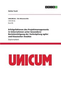 Erfolgsfaktoren des Projektmanagements in Unternehmen unter besonderer Berücksichtigung der Verknüpfung agiler und klassischer Ansätze