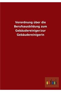 Verordnung über die Berufsausbildung zum Gebäudereiniger/zur Gebäudereinigerin