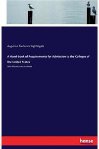 Hand-book of Requirements for Admission to the Colleges of the United States