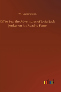 Off to Sea, the Adventures of Jovial Jack Junker on his Road to Fame